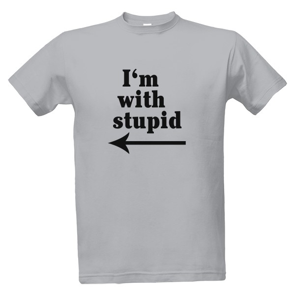 Tričko s potiskem I’m with stupid